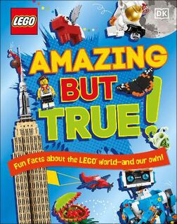 LEGO Amazing But True: Fun Facts About the LEGO World and Our Own!