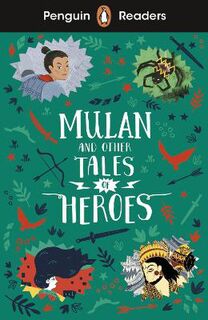 Mulan and Other Tales of Heroes (ELT Graded Reader)