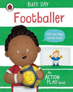 Busy Day #: Busy Day: Footballer (Lift-the-Flap)