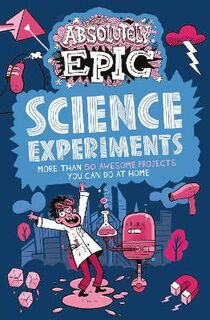 Absolutely Epic Science Experiments