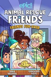 Animal Rescue Friends #02: Friends Fur-ever (Graphic Novel)