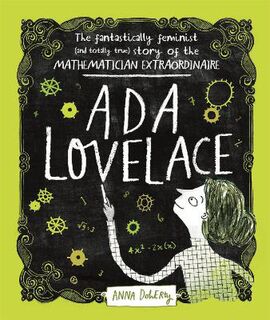 Ada Lovelace: The Fantastically Feminist (and Totally True) Story of the Mathematician Extraordinaire