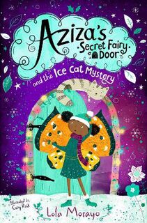 Aziza's Secret Fairy Door #: Aziza's Secret Fairy Door and the Ice Cat Mystery