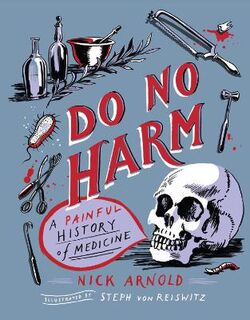 Do No Harm: A Painful History of Medicine