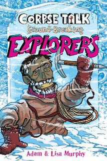 Corpse Talk: Corpse Talk: Ground-Breaking Explorers (Graphic Novel)