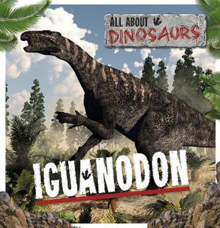 All About Dinosaurs: Iguanodon