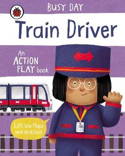 Busy Day: Train Driver (Lift-the-Flap Board Book)