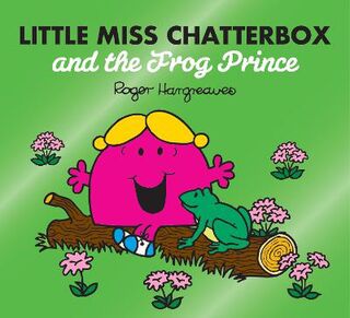 Mr. Men & Little Miss Magic #: Little Miss Chatterbox and the Frog Prince