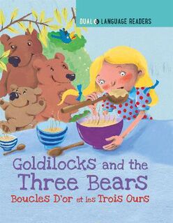 Dual Language Readers: Goldilocks and the Three Bears / Boucle D'or Et Les Trois Ours (Bilingual)