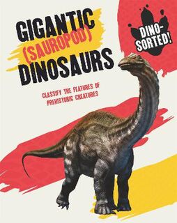Dino-sorted!: Gigantic (Sauropod) Dinosaurs