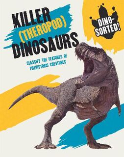 Dino-sorted!: Killer (Theropod) Dinosaurs