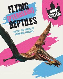 Dino-sorted!: Flying (Pterosaur) Reptiles