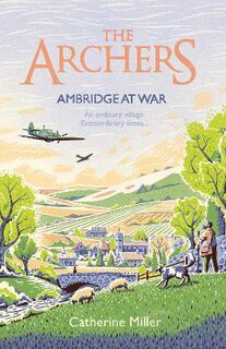 Archers #01: Ambridge At War