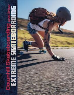Natural Thrills: Downhill Skateboarding and Other Extreme Skateboarding
