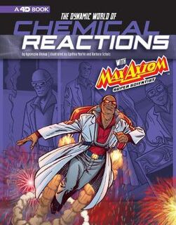The Dynamic World of Chemical Reactions with Max Axiom, Super Scientist (Graphic Novel)