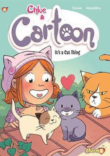 Chloe and Cartoon #: Chloe & Cartoon Volume 02: It's a Cat Thing (Graphic Novel)