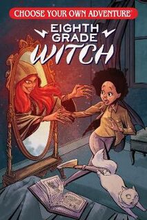 Choose Your Own Adventure Eighth Grade Witch (Choose Your Own Adventure)