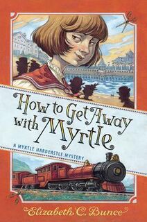 A Myrtle Hardcastle Mystery #02: How to Get Away with Myrtle