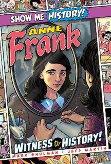 Show Me History! #: Anne Frank: Witness to History! (Graphic Novel)