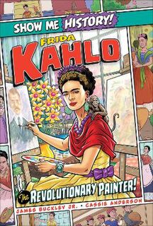 Show Me History! #: Frida Kahlo: The Revolutionary Painter!