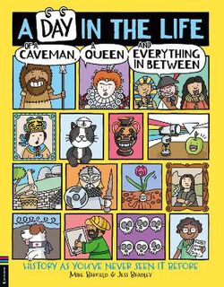 A Day in the Life of a Caveman, a Queen and Everything In Between