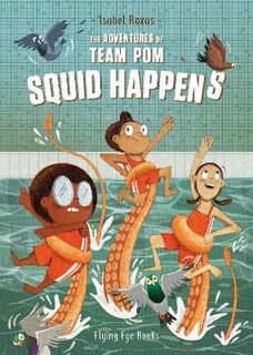 Adventures of Team Pom #: Squid Happens (Graphic Novel)