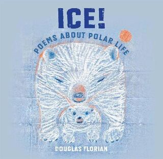 Ice! Poems About Polar Life