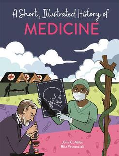 A Short, Illustrated History of...: Medicine