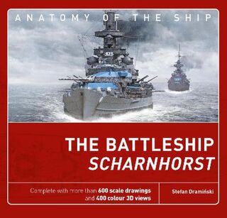 Anatomy of the Ship #: The Battleship Scharnhorst