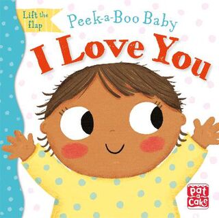 Peek-a-Boo Baby: I Love You (Lift-the-Flap Board Book)