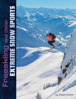 Natural Thrills: Freeskiing and Other Extreme Snow Sports