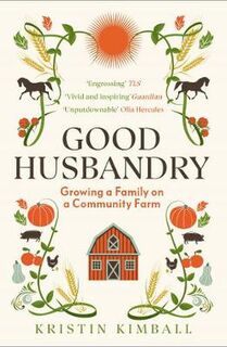 Good Husbandry: Growing a Family on a Community Farm