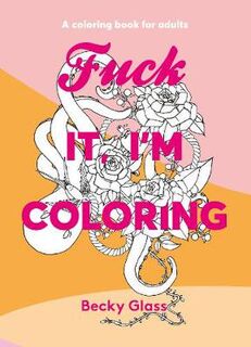 Fuck It, I'm Coloring