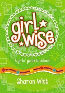 Girl Wise: A Girl's Guide to School