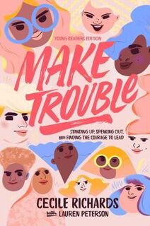 Make Trouble: Standing Up, Speaking Out, and Finding the Courage to Lead (Young Reader's Edition)