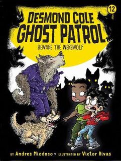 Desmond Cole Ghost Patrol #12: Beware the Werewolf