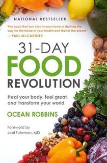 31-Day Food Revolution, The: Heal Your Body, Feel Great and Transform Your World