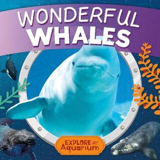 Explore My Aquarium #: Wonderful Whales