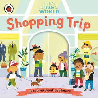 Little World: Shopping Trip (Push, Pull, Slide Board Book)