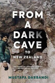 From a Dark Cave to New Zealand: The Story of My Long Journey as a Kurdish Refugee
