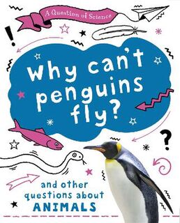 A Question of Science: Why Can't Penguins Fly? And Other Questions About Animals