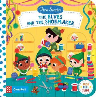 First Stories: The Elves and the Shoemaker (Push, Pull, Slide Board Book)