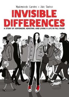 Invisible Differences: A Story of Aspergers, Adulting, and Living a Life in Full Color (Graphic Novel)