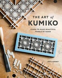 Art of Kumiko: Learn to Make Beautiful Panels by Hand