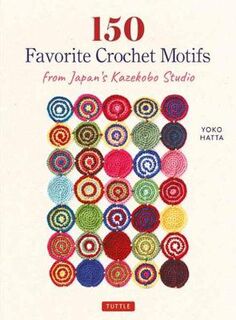 150 Favorite Crochet Motifs from Tokyo's Kazekobo Studio