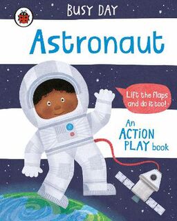 Busy Day: Astronaut (Lift-the-Flap Board Book)