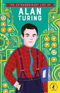 Extraordinary Life Of: The Extraordinary Life of Alan Turing
