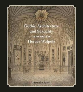 Gothic Architecture and Sexuality in the Circle of Horace Walpole