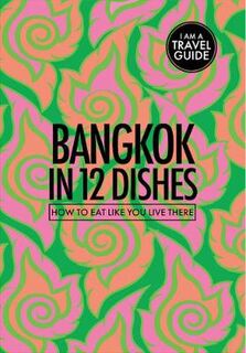 Culinary Travel Guide #: Bangkok In 12 Dishes