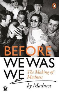 Before We Was We: The Making of Madness by Madness